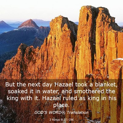 Picture 03 - 2 Kings 8:15 GW - But the next day Hazael took a blanket, soaked it - Bible Verse Picture