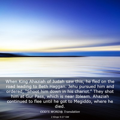 Picture 03 - 2 Kings 9:27 GW - When King Ahaziah of Judah saw this, he fled on - Bible Verse Picture