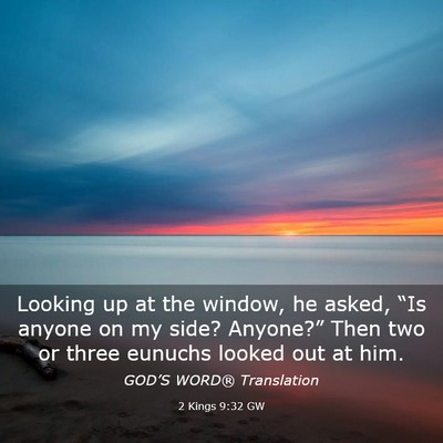 Picture 03 - 2 Kings 9:32 GW - Looking up at the window, he asked, “Is anyone - Bible Verse Picture