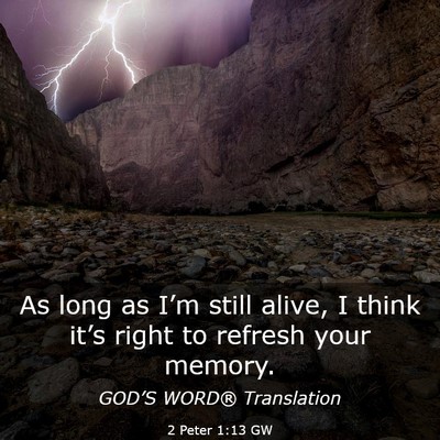 Picture 03 - 2 Peter 1:13 GW - As long as I’m still alive, I think it’s - Bible Verse Picture