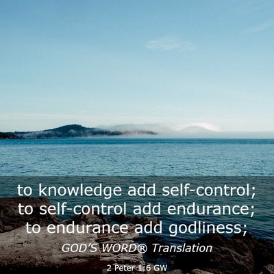 Picture 03 - 2 Peter 1:6 GW - to knowledge add self-control; to self-control - Bible Verse Picture