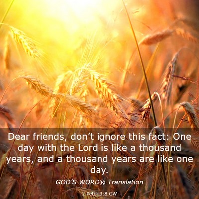 Picture 03 - 2 Peter 3:8 GW - Dear friends, don’t ignore this fact: One day - Bible Verse Picture