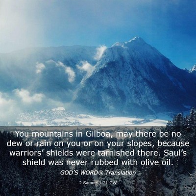 Picture 03 - 2 Samuel 1:21 GW - You mountains in Gilboa, may there be no dew or - Bible Verse Picture