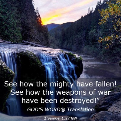 Picture 03 - 2 Samuel 1:27 GW - See how the mighty have fallen! See how the - Bible Verse Picture