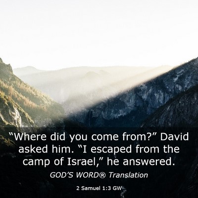 Picture 03 - 2 Samuel 1:3 GW - “Where did you come from?” David asked him. - Bible Verse Picture