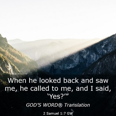 Picture 03 - 2 Samuel 1:7 GW - When he looked back and saw me, he called to me, - Bible Verse Picture