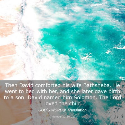 Picture 03 - 2 Samuel 12:24 GW - Then David comforted his wife Bathsheba. He went - Bible Verse Picture