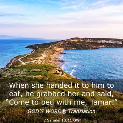 Picture 03 - 2 Samuel 13:11 GW - When she handed it to him to eat, he grabbed her - Bible Verse Picture
