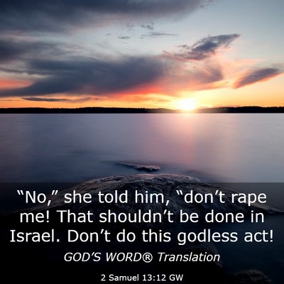 Picture 03 - 2 Samuel 13:12 GW - “No,” she told him, “don’t rape me! That - Bible Verse Picture