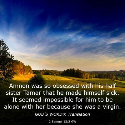 Picture 03 - 2 Samuel 13:2 GW - Amnon was so obsessed with his half sister Tamar - Bible Verse Picture