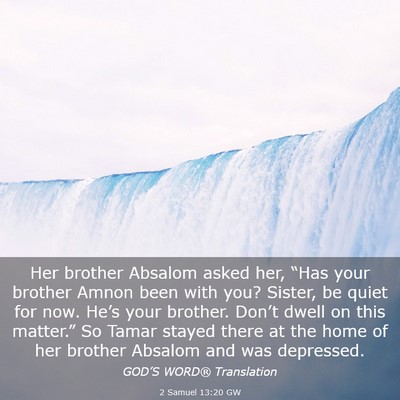 Picture 03 - 2 Samuel 13:20 GW - Her brother Absalom asked her, “Has your - Bible Verse Picture