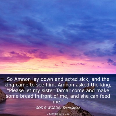 Picture 03 - 2 Samuel 13:6 GW - So Amnon lay down and acted sick, and the king - Bible Verse Picture