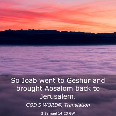 Picture 03 - 2 Samuel 14:23 GW - So Joab went to Geshur and brought Absalom back - Bible Verse Picture