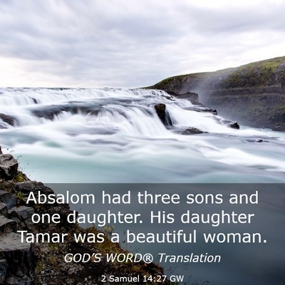 Picture 03 - 2 Samuel 14:27 GW - Absalom had three sons and one daughter. His - Bible Verse Picture