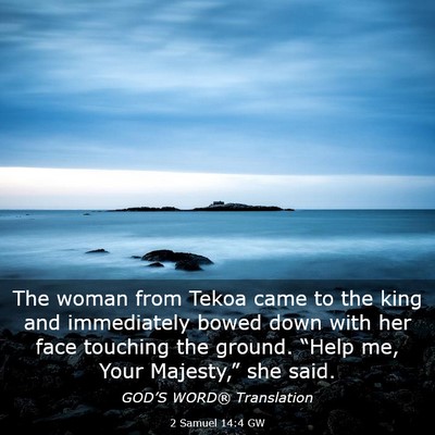 Picture 03 - 2 Samuel 14:4 GW - The woman from Tekoa came to the king and - Bible Verse Picture