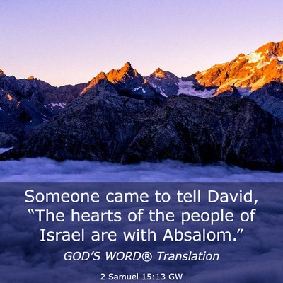 Picture 03 - 2 Samuel 15:13 GW - Someone came to tell David, “The hearts of the - Bible Verse Picture