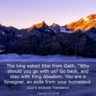 Picture 03 - 2 Samuel 15:19 GW - The king asked Ittai from Gath, “Why should you - Bible Verse Picture