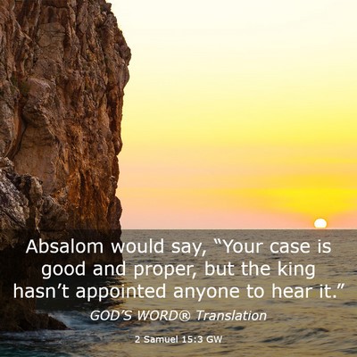 Picture 03 - 2 Samuel 15:3 GW - Absalom would say, “Your case is good and - Bible Verse Picture