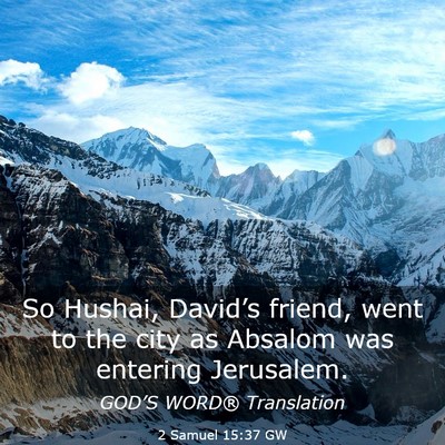 Picture 03 - 2 Samuel 15:37 GW - So Hushai, David’s friend, went to the city as - Bible Verse Picture