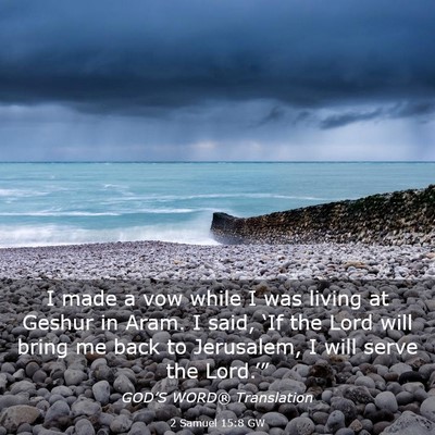 Picture 03 - 2 Samuel 15:8 GW - I made a vow while I was living at Geshur in - Bible Verse Picture