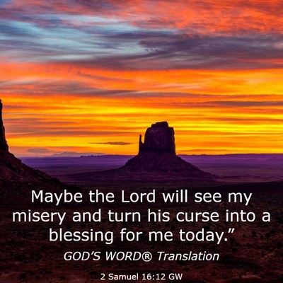 Picture 03 - 2 Samuel 16:12 GW - Maybe the Lord will see my misery and turn his - Bible Verse Picture