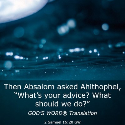 Picture 03 - 2 Samuel 16:20 GW - Then Absalom asked Ahithophel, “What’s your - Bible Verse Picture