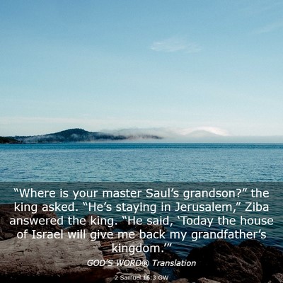 Picture 03 - 2 Samuel 16:3 GW - “Where is your master Saul’s grandson?” the - Bible Verse Picture