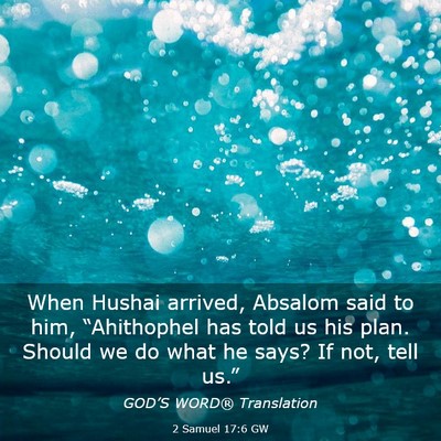 Picture 03 - 2 Samuel 17:6 GW - When Hushai arrived, Absalom said to him, - Bible Verse Picture