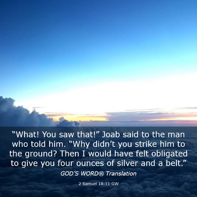Picture 03 - 2 Samuel 18:11 GW - “What! You saw that!” Joab said to the man - Bible Verse Picture