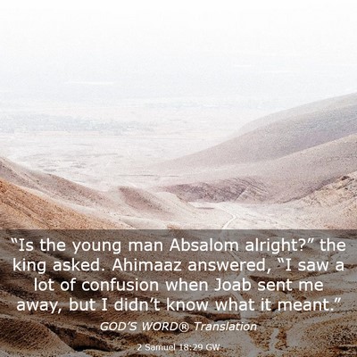 Picture 03 - 2 Samuel 18:29 GW - “Is the young man Absalom alright?” the king - Bible Verse Picture