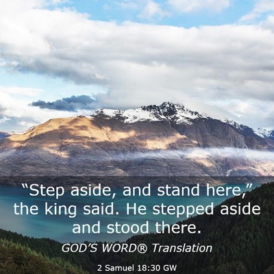 Picture 03 - 2 Samuel 18:30 GW - “Step aside, and stand here,” the king said. - Bible Verse Picture