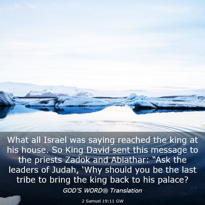 Picture 03 - 2 Samuel 19:11 GW - What all Israel was saying reached the king at - Bible Verse Picture