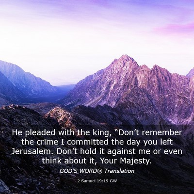 Picture 03 - 2 Samuel 19:19 GW - He pleaded with the king, “Don’t remember the - Bible Verse Picture