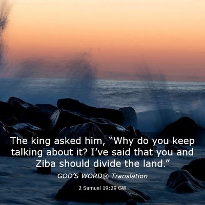 Picture 03 - 2 Samuel 19:29 GW - The king asked him, “Why do you keep talking - Bible Verse Picture