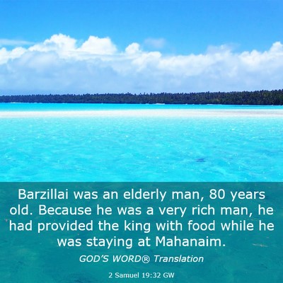 Picture 03 - 2 Samuel 19:32 GW - Barzillai was an elderly man, 80 years old. - Bible Verse Picture
