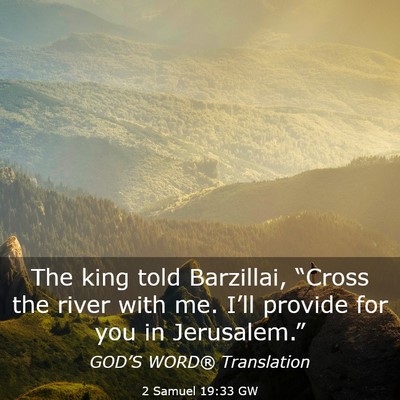 Picture 03 - 2 Samuel 19:33 GW - The king told Barzillai, “Cross the river with - Bible Verse Picture