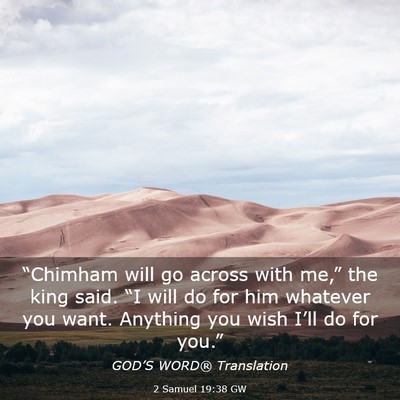 Picture 03 - 2 Samuel 19:38 GW - “Chimham will go across with me,” the king - Bible Verse Picture
