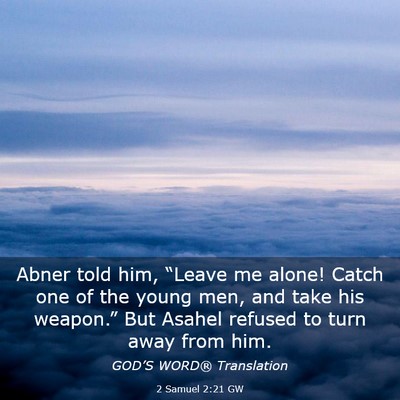 Picture 03 - 2 Samuel 2:21 GW - Abner told him, “Leave me alone! Catch one of - Bible Verse Picture