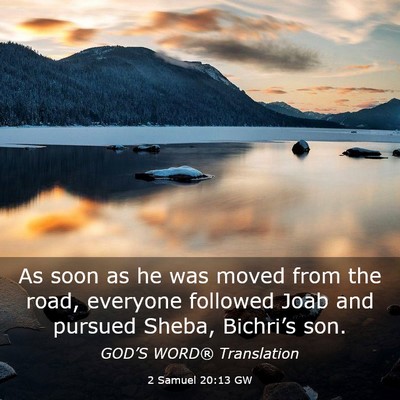 Picture 03 - 2 Samuel 20:13 GW - As soon as he was moved from the road, everyone - Bible Verse Picture