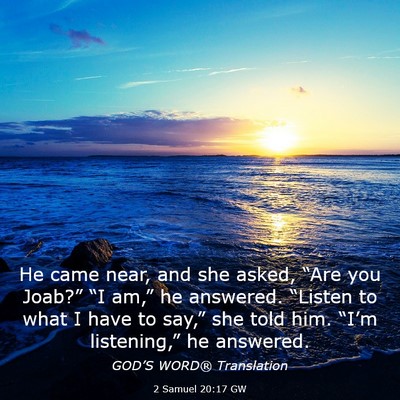 Picture 03 - 2 Samuel 20:17 GW - He came near, and she asked, “Are you Joab?” - Bible Verse Picture