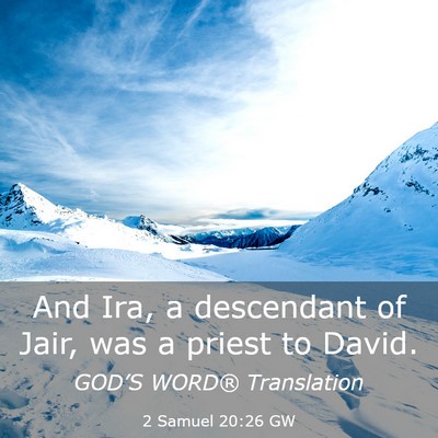 Picture 03 - 2 Samuel 20:26 GW - And Ira, a descendant of Jair, was a priest to - Bible Verse Picture