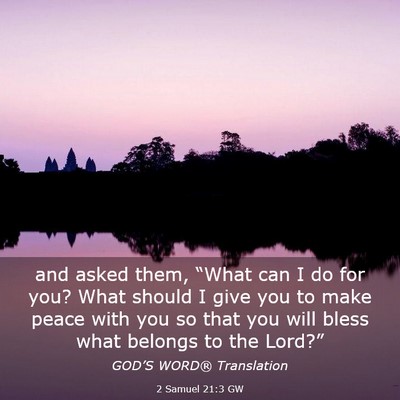 Picture 03 - 2 Samuel 21:3 GW - and asked them, “What can I do for you? What - Bible Verse Picture