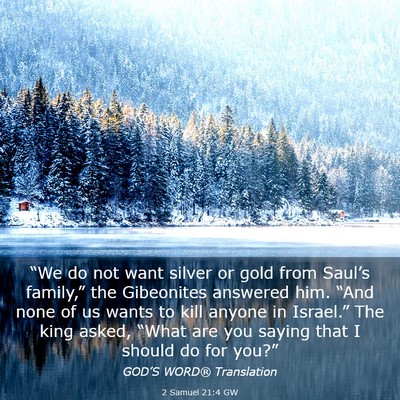 Picture 03 - 2 Samuel 21:4 GW - “We do not want silver or gold from Saul’s - Bible Verse Picture