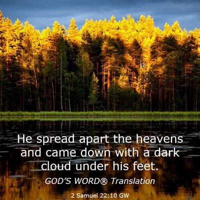 Picture 03 - 2 Samuel 22:10 GW - He spread apart the heavens and came down with a - Bible Verse Picture