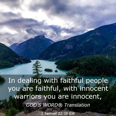 Picture 03 - 2 Samuel 22:26 GW - In dealing with faithful people you are faithful, - Bible Verse Picture
