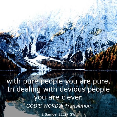 Picture 03 - 2 Samuel 22:27 GW - with pure people you are pure. In dealing with - Bible Verse Picture
