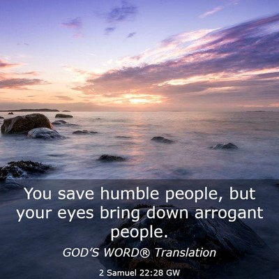Picture 03 - 2 Samuel 22:28 GW - You save humble people, but your eyes bring down - Bible Verse Picture