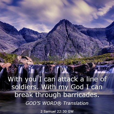 Picture 03 - 2 Samuel 22:30 GW - With you I can attack a line of soldiers. With my - Bible Verse Picture