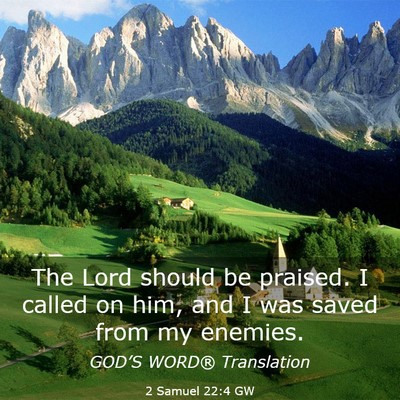 Picture 03 - 2 Samuel 22:4 GW - The Lord should be praised. I called on him, and - Bible Verse Picture