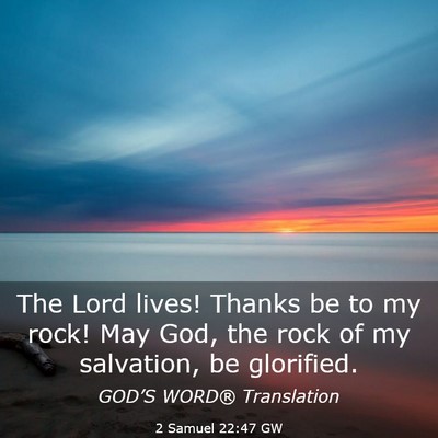 Picture 03 - 2 Samuel 22:47 GW - The Lord lives! Thanks be to my rock! May God, - Bible Verse Picture